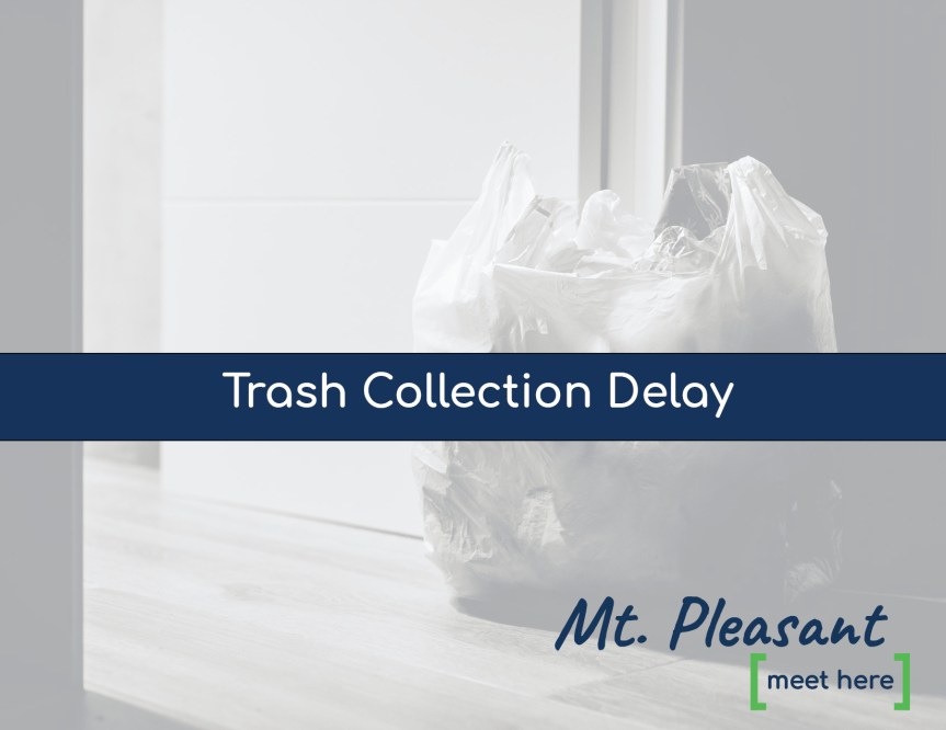 City of Mt. Pleasant Trash Collection Delayed One Day; Recycling to be Collected as&nbsp;Scheduled