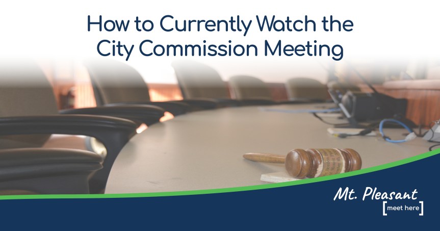 View the 8/28/2023 Mt. Pleasant City Commission Meeting on YouTube, Zoom or&nbsp;In-Person