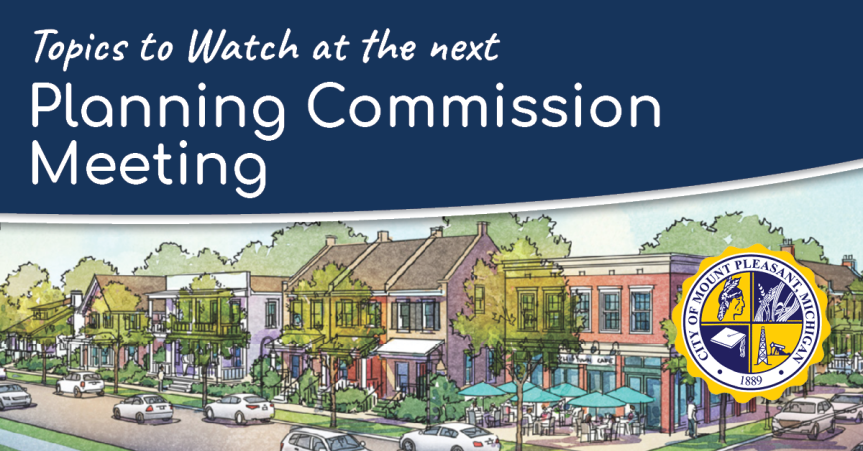 Topics to Watch at the 11/06/25 Mt. Pleasant Planning Commission&nbsp;Meeting